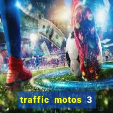 traffic motos 3 dinheiro infinito